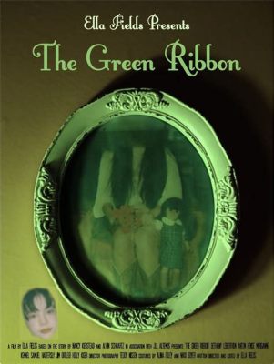 The Green Ribbon Bir Fransız Halk Hikayesi: Gizemli Bir Hayat ve İnsan Doğasının Karmaşıklığı