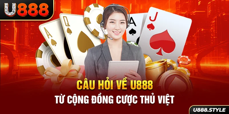 Câu hỏi về U888 từ cộng đồng cược thủ Việt