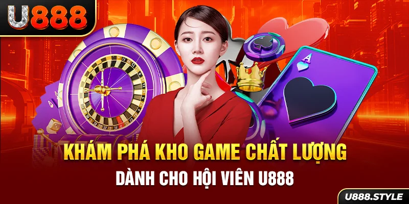 Khám phá kho game chất lượng dành cho hội viên U888