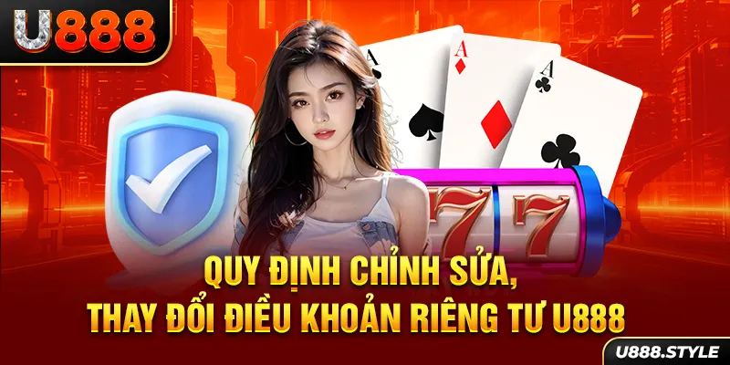 Quy định chỉnh sửa, thay đổi điều khoản riêng tư U888