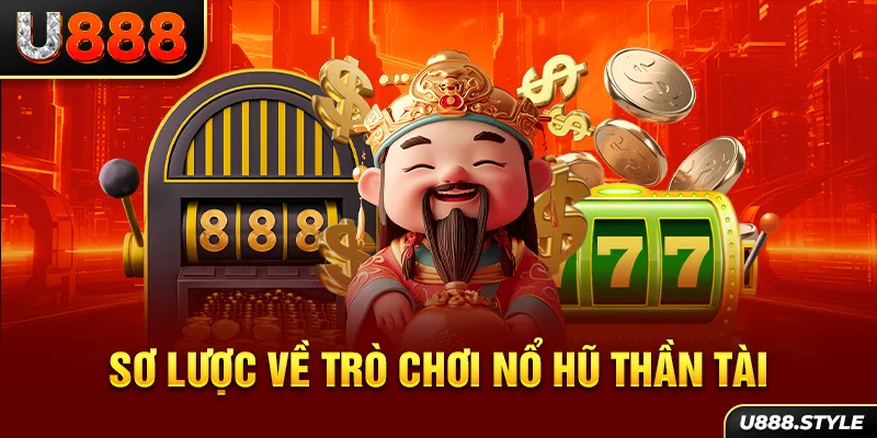 Sơ lược về trò chơi nổ hũ Thần Tài