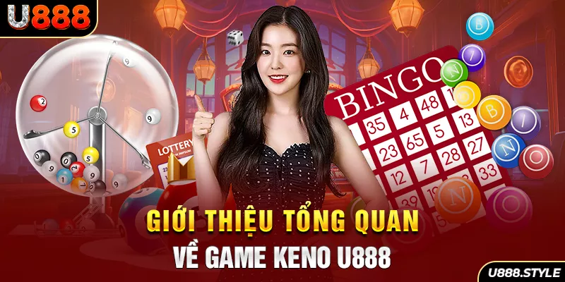 Giới thiệu tổng quan về game Keno U888