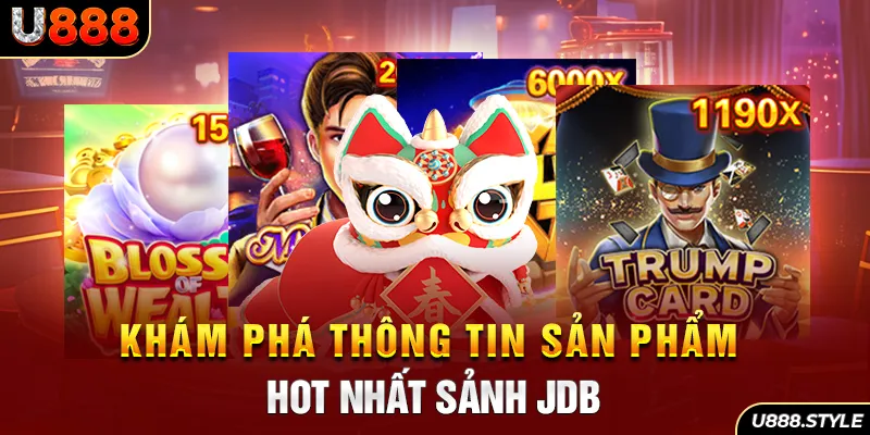 Khám phá thông tin sản phẩm HOT nhất sảnh JDB