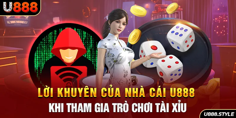 Lời khuyên của nhà cái u888 khi tham gia trò chơi tài xỉu