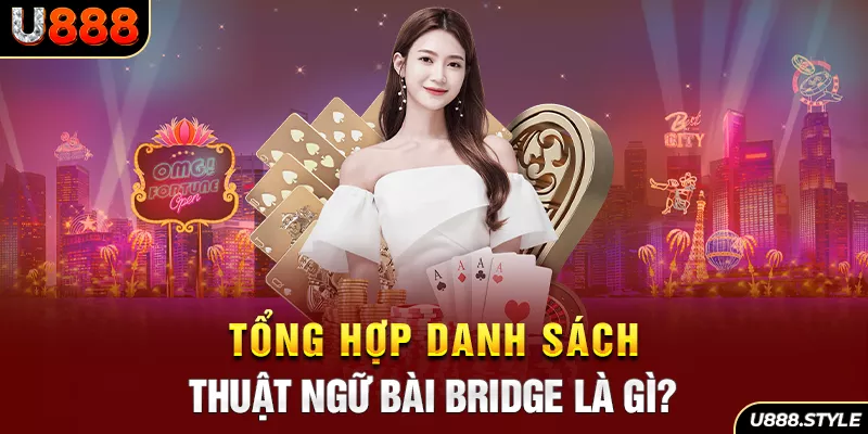 Tổng hợp danh sách thuật ngữ bài Bridge là gì?